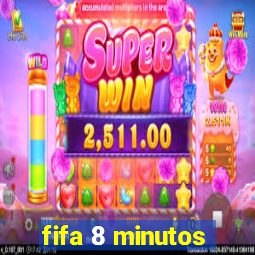 fifa 8 minutos